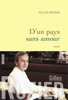 D'un pays sans amour - Gilles Rozier - Editions Grasset - Grand prix Thyde Monnier de la Société des gens de lettres