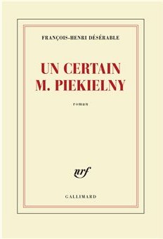 Le nouveau roman de François-Henri Désérable, <em>Un certain M. Piekielny</em> en lice pour plusieurs prix littéraires