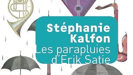 Stéphanie Kalfon publie son livre <em>Les Parapluies d’Erik Satie</em>