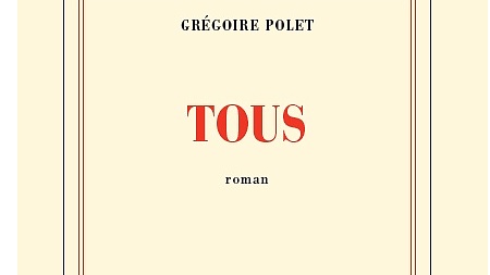 publication du livre « tous » de GREGOIRE POLET chez Gallimard