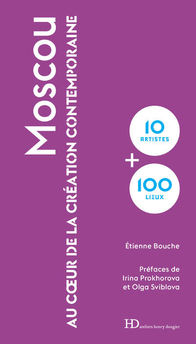 <em>10+100 Moscou, au coeur de la création contemporaine</em> le nouveau livre d’Etienne Bouche en librairies