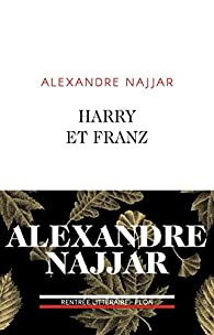 Rentrée littéraire 2018: Harry et Franz d’Alexandre Najjar
