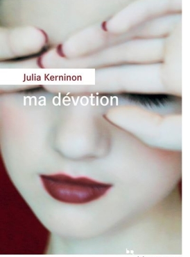 Le roman de Julia Kerninon <em>Ma Dévotion</em> sort le 22 août 2022
