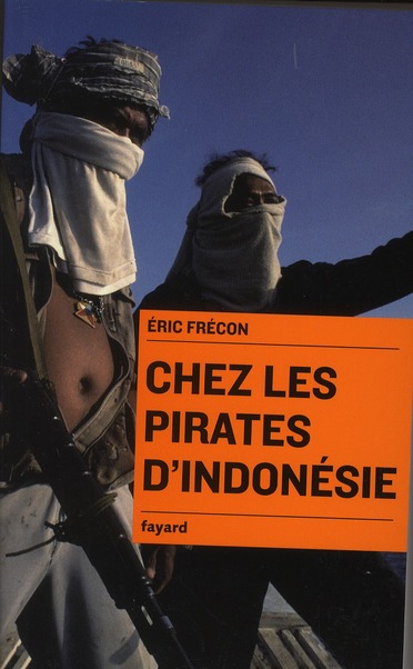 Eric Frécon publie <em>Chez les pirates d’Indonésie </em> aux éditions Fayard