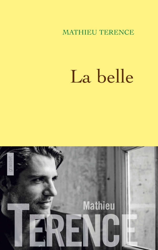 Le nouveau roman de Mathieu Terence <em>La Belle</em> paru aux éditions Grasset