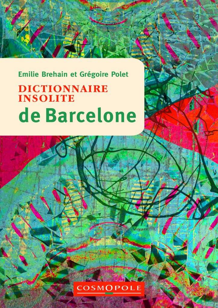 Le <em>Dictionnaire insolite de Barcelone</em> de Grégoire Polet sort aux éditions Cosmopole