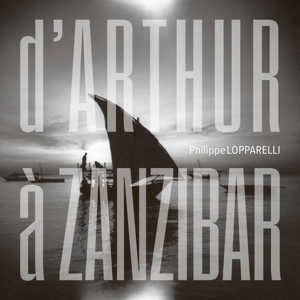 Philippe Lopparelli publie le livre photographique « D’Arthur à Zanzibar » aux Editions Images Plurielles