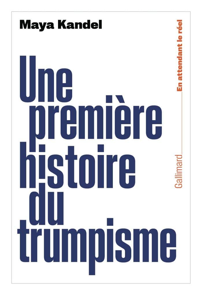 « Une première histoire du trumpisme », écrit par Maya Kandel, sort en librairie