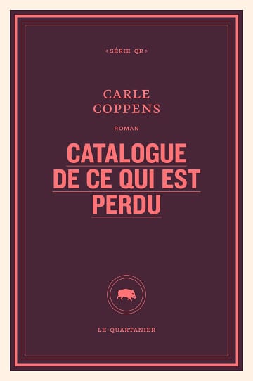« Catalogue de ce qui est perdu », le roman de Carle Coppens est paru aux Éditions Le Quartanier