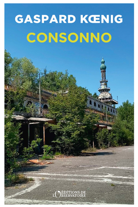 « Consonno », le nouveau livre de Gaspard Koenig, en librairie